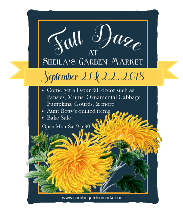 Fall Daze are September 21 &22, 2018. Come get all your fall decor such as Mums, Pansies, Pumpkins, and more!